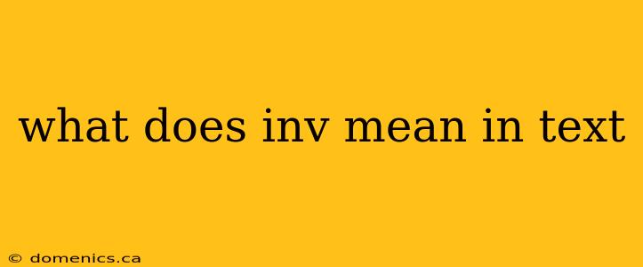 what does inv mean in text