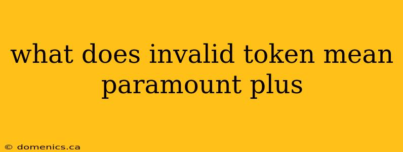 what does invalid token mean paramount plus