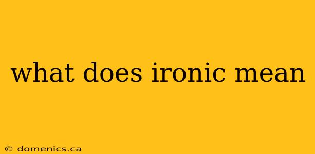 what does ironic mean