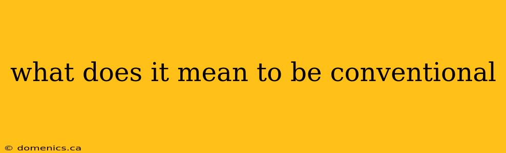 what does it mean to be conventional