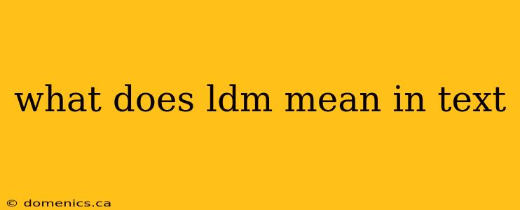 what does ldm mean in text