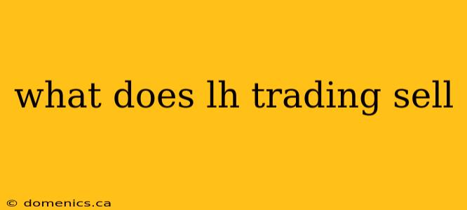 what does lh trading sell