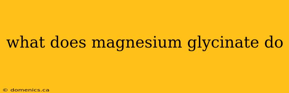 what does magnesium glycinate do