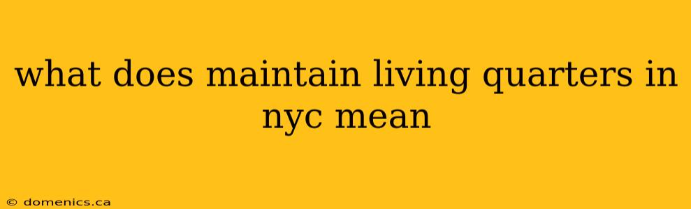 what does maintain living quarters in nyc mean