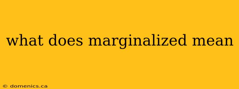 what does marginalized mean