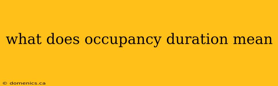 what does occupancy duration mean