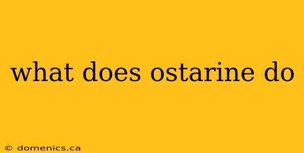 what does ostarine do