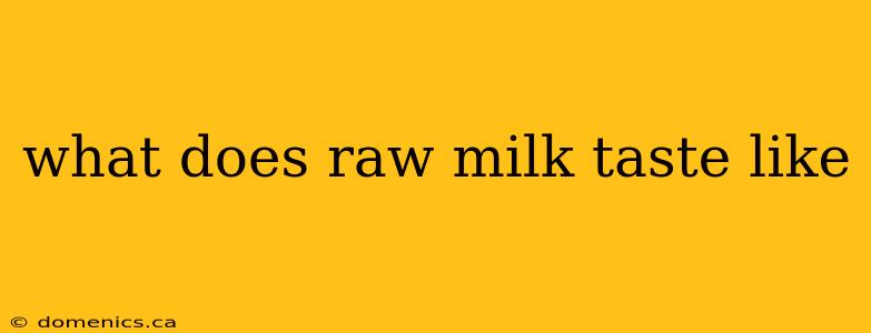 what does raw milk taste like