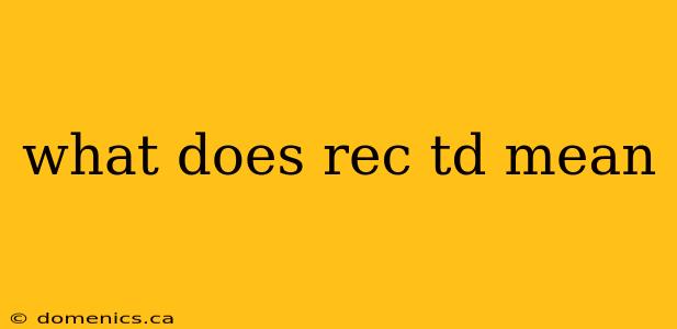 what does rec td mean