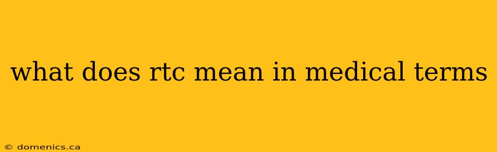 what does rtc mean in medical terms