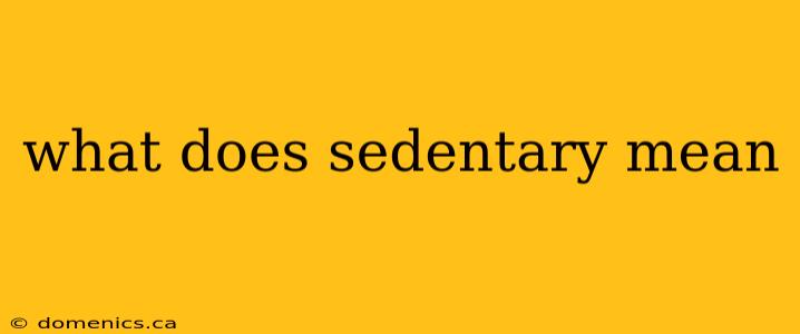 what does sedentary mean