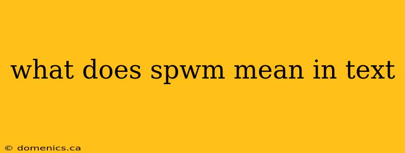 what does spwm mean in text