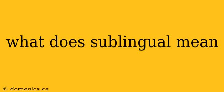 what does sublingual mean