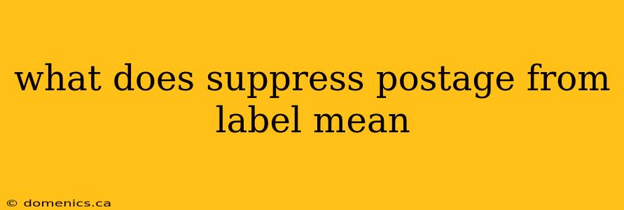 what does suppress postage from label mean