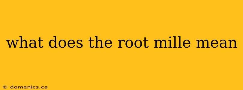 what does the root mille mean