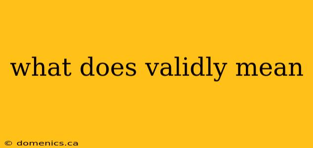 what does validly mean