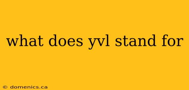 what does yvl stand for