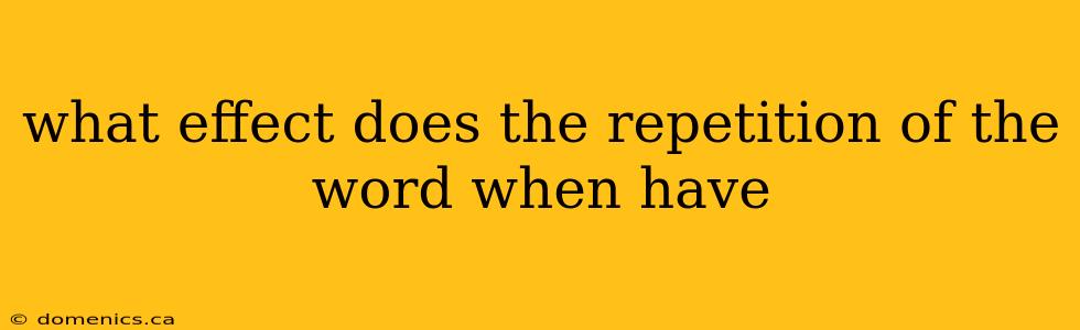 what effect does the repetition of the word when have