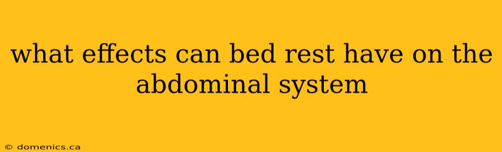 what effects can bed rest have on the abdominal system