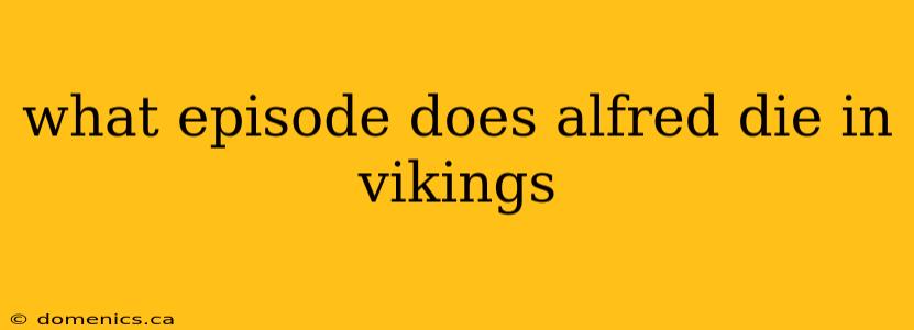 what episode does alfred die in vikings