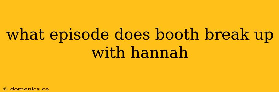 what episode does booth break up with hannah