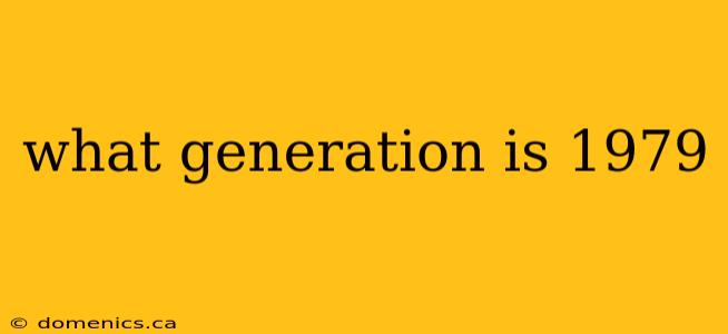 what generation is 1979