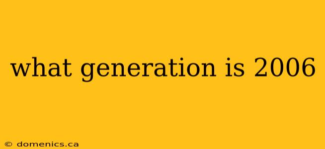 what generation is 2006