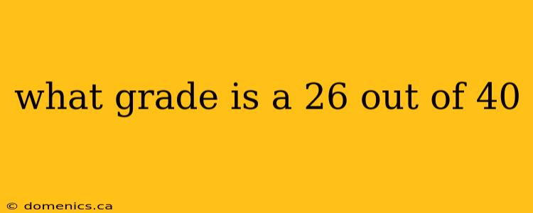 what grade is a 26 out of 40