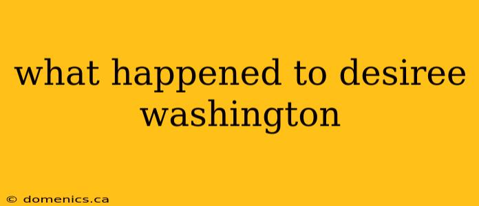 what happened to desiree washington