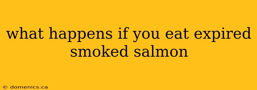 what happens if you eat expired smoked salmon