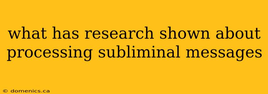 what has research shown about processing subliminal messages