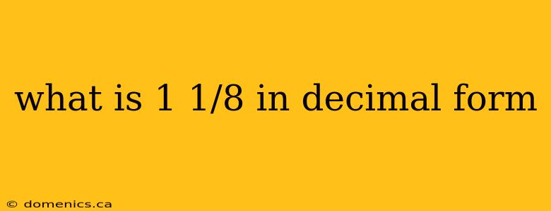 what is 1 1/8 in decimal form