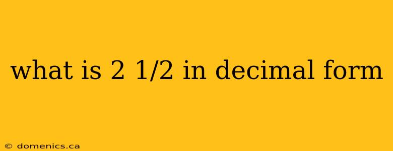 what is 2 1/2 in decimal form