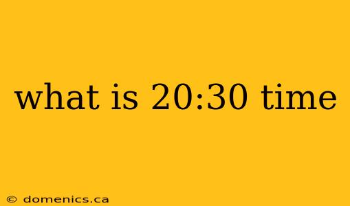 what is 20:30 time