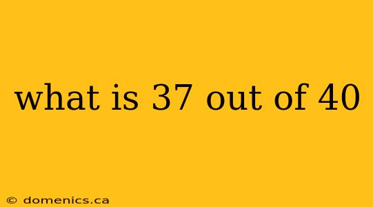 what is 37 out of 40