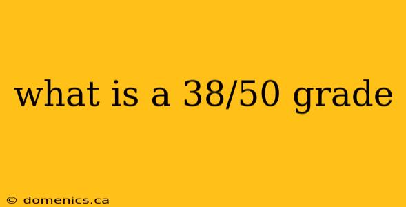 what is a 38/50 grade