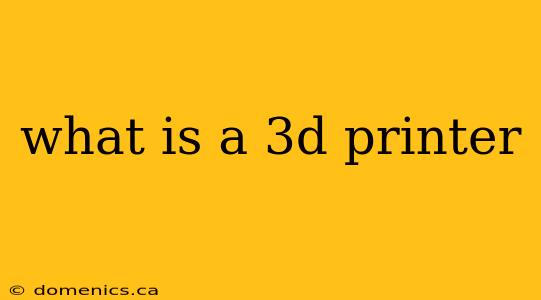 what is a 3d printer