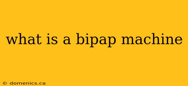 what is a bipap machine