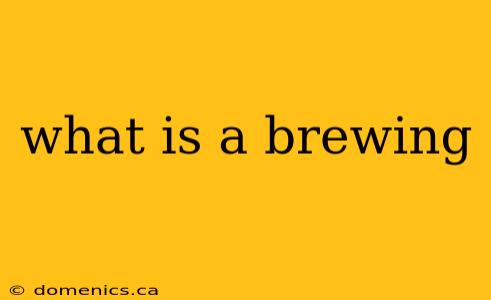 what is a brewing