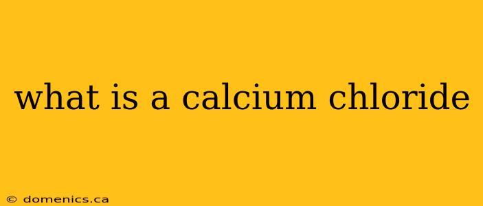 what is a calcium chloride