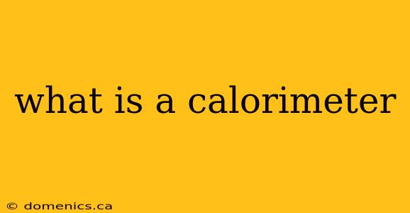 what is a calorimeter