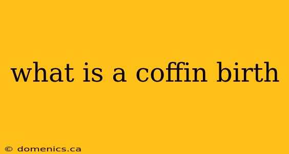 what is a coffin birth