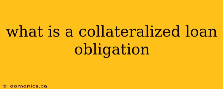 what is a collateralized loan obligation