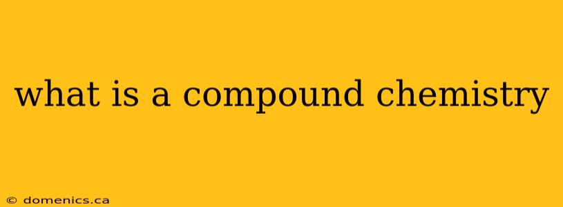 what is a compound chemistry