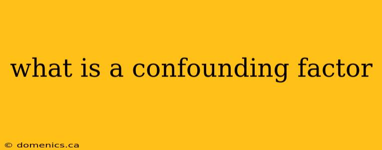 what is a confounding factor