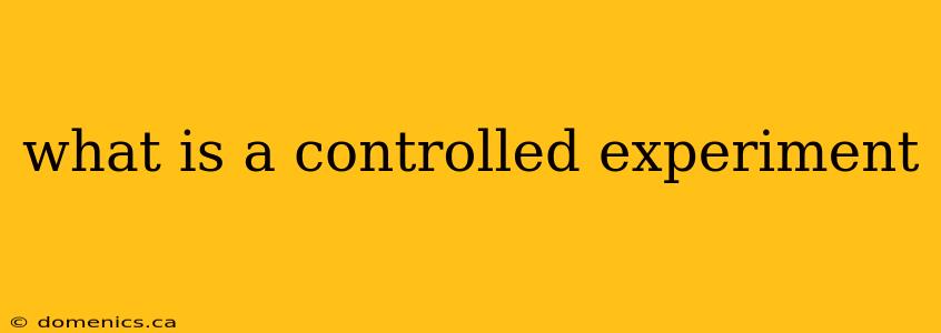 what is a controlled experiment