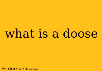 what is a doose