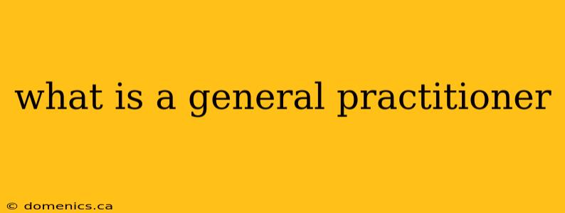 what is a general practitioner