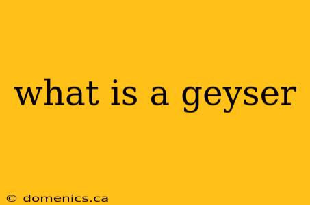 what is a geyser