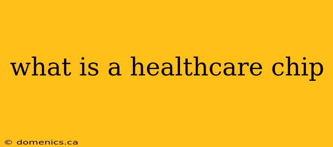 what is a healthcare chip